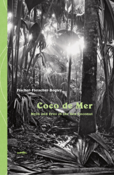 Coco de Mer – Myth and Eros of the Sea Coconut